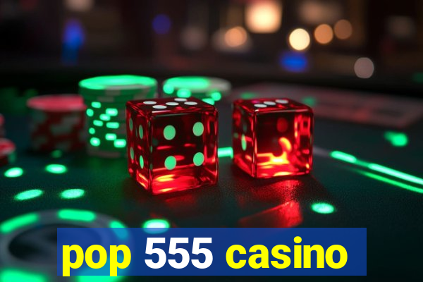 pop 555 casino